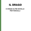 Luigi Capuana - Il Drago e cinque altre novelle per fanciulli - in edizione speciale corpo 18 per lettori ipovedenti