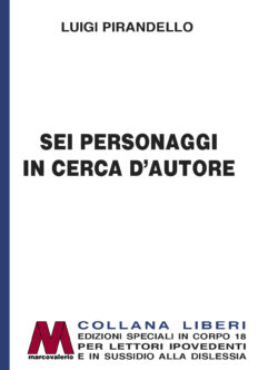 Luigi Pirandello<br/>Sei personaggi in cerca d'autore<br/>Edizione speciale in corpo 18 per lettori ipovedenti