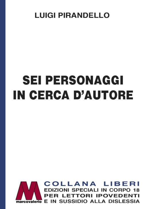 Luigi Pirandello<br/>Sei personaggi in cerca d'autore<br/>Edizione speciale in corpo 18 per lettori ipovedenti