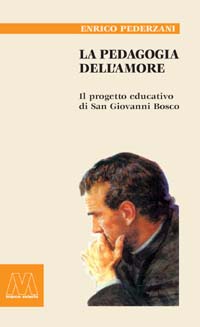 Enrico Pederzani - EBOOK - La pedagogia dell’amore. Il progetto educativo di San Giovanni Bosco