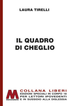 Laura Tirelli<br />Il quadro di Cheglio<br />in edizione speciale corpo 18<br />per lettori ipovedenti