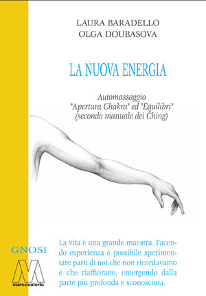 Laura Baradello, Olga Doubasova - La Nuova Energia. Automassaggio “Apertura Chakra” ed “Equilibri” (secondo manuale dei Ching)