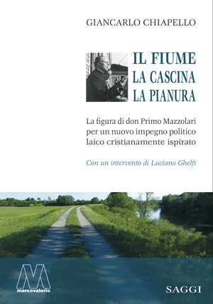 Giancarlo Chiapello - Il fiume, la cascina, la pianura - La figura di don Primo Mazzolari