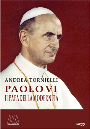 Andrea Tornielli - Paolo VI - Il papa della modernità