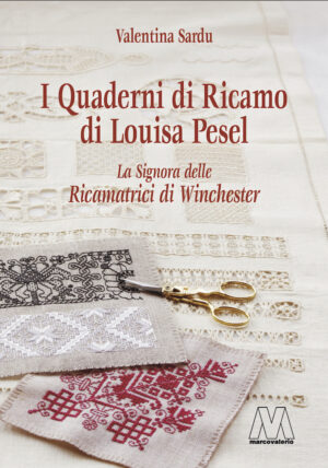 Valentina Sardu - I quaderni di ricamo di Louisa Pesel - La Signora delle Ricamatrici di Winchester