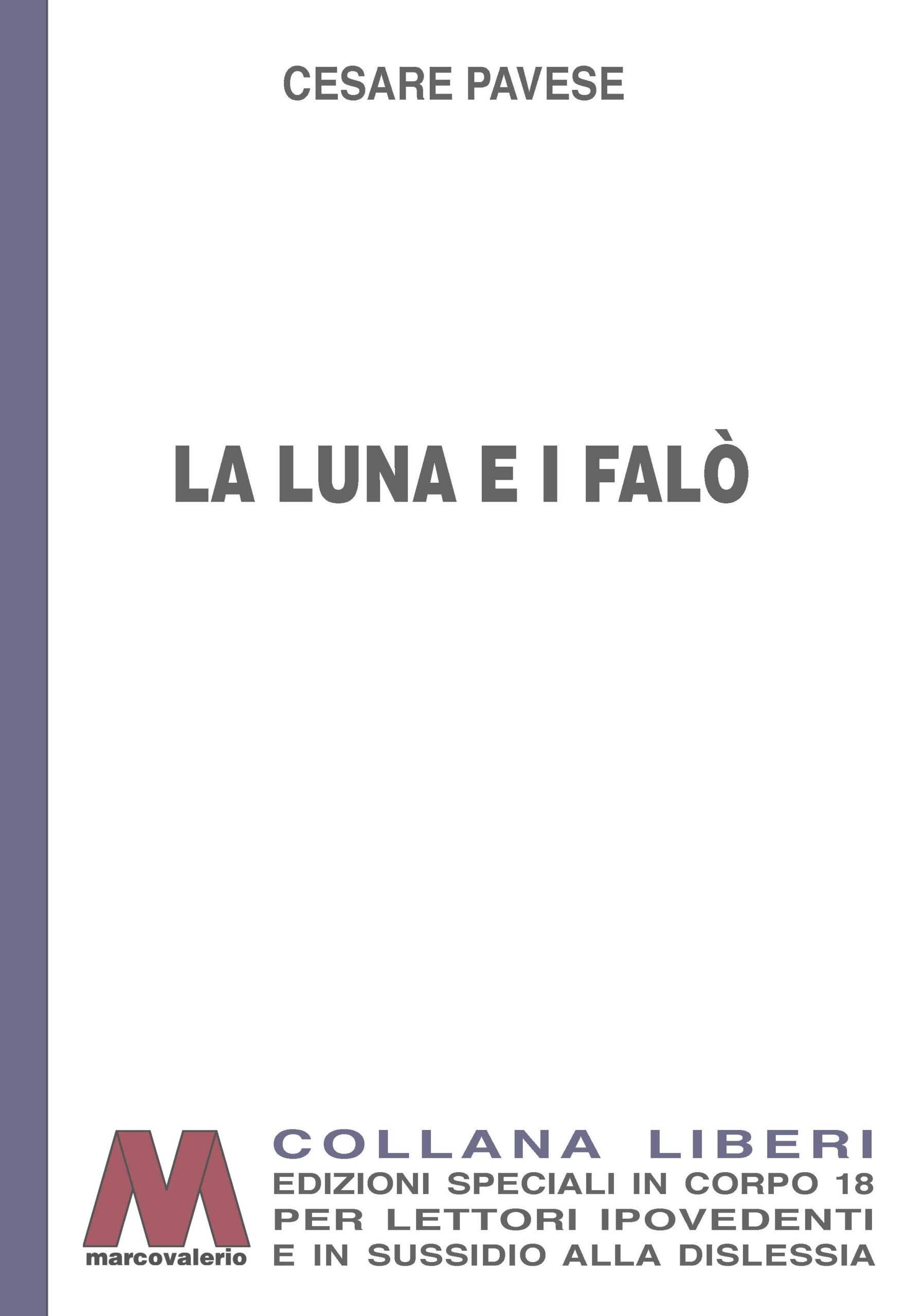 Cesare Pavese <br />La luna e i falò <br />in edizione speciale <br />a grandi caratteri <br />per lettori ipovedenti
