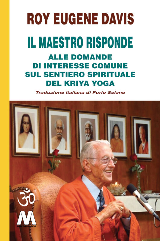 Roy Eugene Davis <br />Il Maestro risponde <br /><i>alle domande di interesse comune <br /> di interesse spirituale sul Kriya Yoga