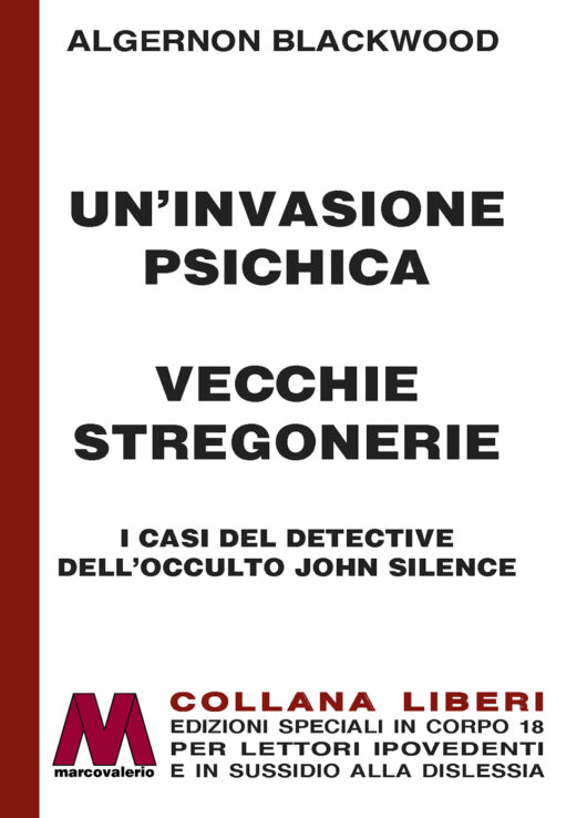 Algernon Blackwood <br /> Un’invasione psichica e vecchie stregonerie <br />I casi del detective dell’occulto <br />John Silence. <br />per ipovedenti