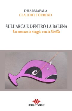 Dharmapala (Claudio Torrero) <br />Sull’Arca e dentro la balena <br />Un monaco in viaggio con la Flotilla