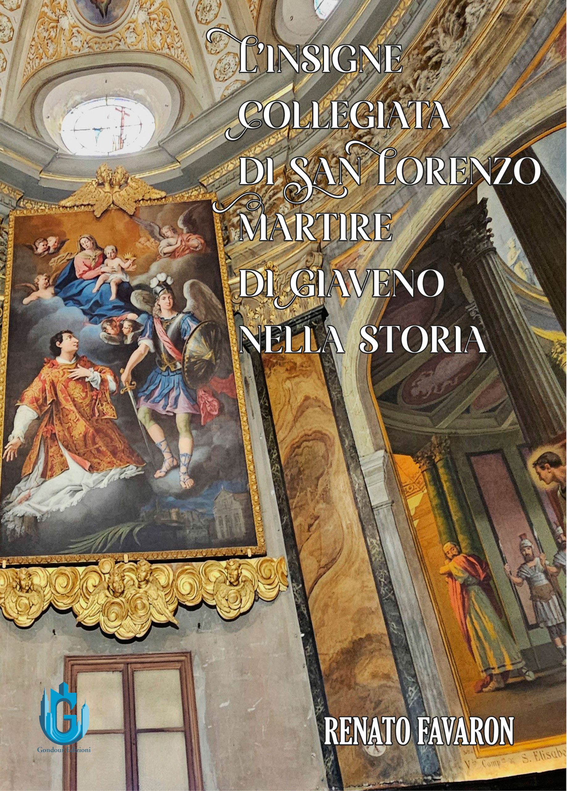 Renato Favaron <br />L’insigne Collegiata <br />di San Lorenzo <br />Martire di Giaveno <br /> nella storia