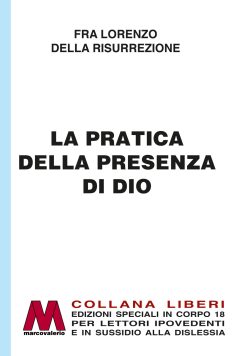 Fra Lorenzo della Risurrezione <br />(Nicolas Herman) <br />La pratica della presenza di Dio <br />in edizione speciale corpo 18 <br />per lettori ipovedenti