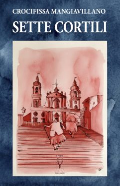 Crocifissa Mangiavillano <br />Sette cortili <br />racconti