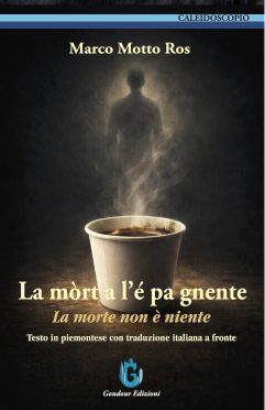 Marco Motto Ros <br />La mòrt a l’é pa gnente <br />La morte non è niente