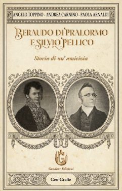 A. Toppino, A. Carnino, P. Arnaldi <br />Beraudo di Pralormo e Silvio Pellico <br />Storia di un'amicizia