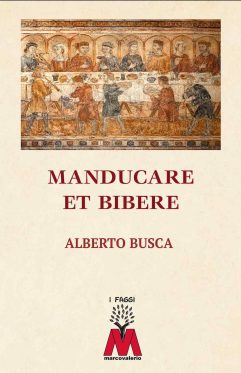 Alberto Busca <br />Manducare et bibere <br />La cucina e non solo <br />nel mondo medievale