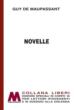 Guy de Maupassant <br />Novelle <br />in edizione a grandi caratteri <br />per lettori ipovedenti