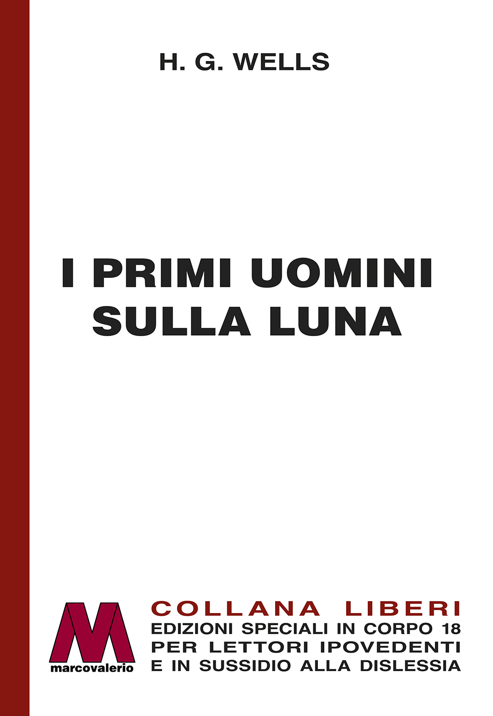 H. G. Wellls <br />I primi uomini sulla luna <br />romanzo fantastico <br />in edizione speciale <br />per lettori ipovedenti