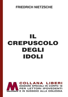 Friedrich Nietzsche <br />Il crepuscolo degli idoli <br />in edizione speciale <br />per lettori ipovedenti