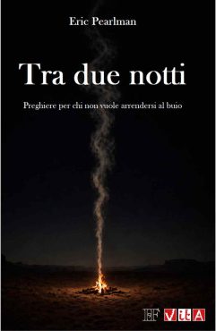 Eric Pearlman <br />Tra due notti <br />Preghiere per chi <br />non vuole arrendersi al buio