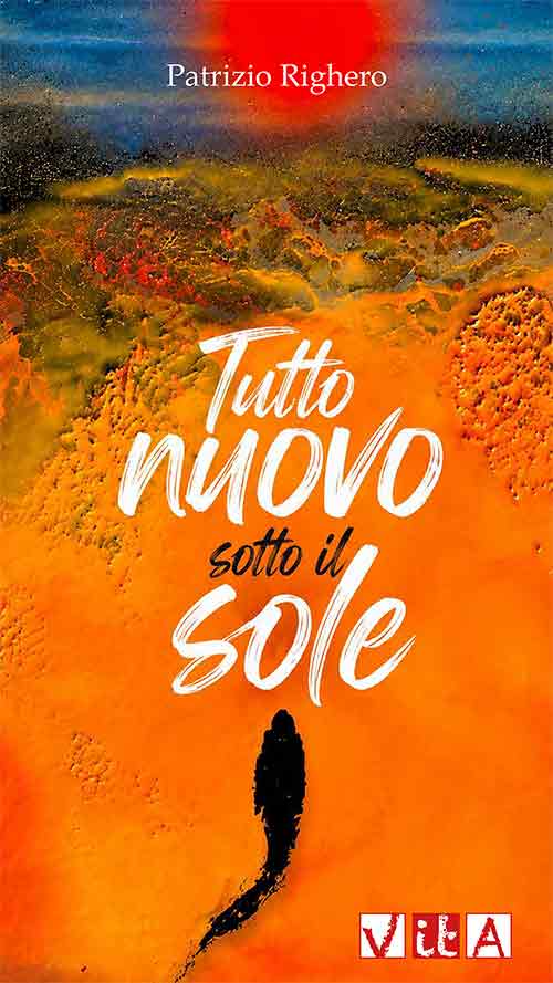 Patrizio Righero <br />Tutto nuovo sotto il sole